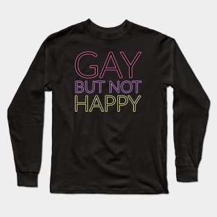 GAY but not happy Long Sleeve T-Shirt